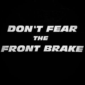 DON’T FEAR THE FRONT BRAKE custom shirt